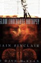 Slow Chocolate Autopsy - Iain Sinclair