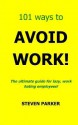 101 Ways to Avoid Work! - Steven Parker, Yvonne Parker