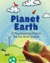 Planet Earth: 25 Environmental Projects You Can Build Yourself - Kathleen M. Reilly