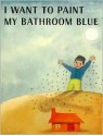 I Want to Paint My Bathroom Blue - Ruth Krauss, Maurice Sendak