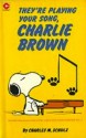 They're Playing Your Song, Charlie Brown - Charles M. Schulz