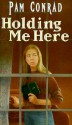 Holding Me Here - Pam Conrad