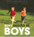 Boys Should Be Boys: Seven Secrets to Raising Healthy Sons - Meg Meeker