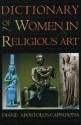 Dictionary of Women in Religious Art - Diane Apostolos-Cappadona