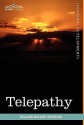 Telepathy: Its Theory, Facts, and Proof - William W. Atkinson