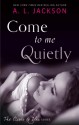 Come to Me Quietly - A.L. Jackson