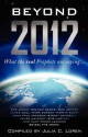 Beyond 2012: What the Real Prophets Are Saying - Julia C. Loren