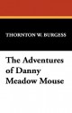 The Adventures of Danny Meadow Mouse - Thornton W. Burgess