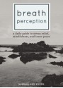 Breath Perception: A Daily Guide to Stress Relief, Mindfulness, and Inner Peace - Barbara Ann Kipfer