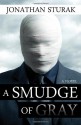 A Smudge of Gray: A Novel - Jonathan Sturak