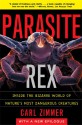 Parasite Rex: Inside the Bizarre World of Nature's Most Dangerous Creatures - Carl Zimmer