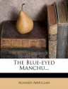 The Blue-eyed Manchu... - Achmed Abdullah