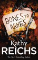 Bones to Ashes: (Temperance Brennan 10) - Kathy Reichs