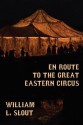 En Route to the Great Eastern Circus and Other Essays on Circus History - William L. Slout