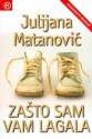 Zašto sam vam lagala - Julijana Matanović