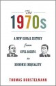 The 1970s: A New Global History from Civil Rights to Economic Inequality - Thomas Borstelmann