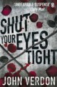 Shut Your Eyes Tight: A Novel - John Verdon