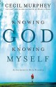 Knowing God, Knowing Myself: An Invitation to Daily Discovery - Cecil Murphey