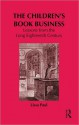 The Children's Book Business: Lessons from the Long Eighteenth Century (Children's Literature and Culture) - Lissa Paul