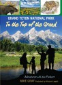 Grand Teton National Park: To the Top of the Grand - Mike Graf