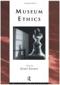 Museum Ethics: Theory and Practice - Gary Edson