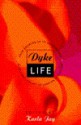 Dyke Life: From Growing Up To Growing Old, A Celebration Of The Lesbian Experience - Karla Jay