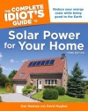 The Complete Idiot's Guide to Solar Power for Your Home, 3rd Edition - Dan Ramsey, David Hughes