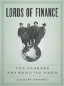 Lords of Finance: The Bankers Who Broke the World - Liaquat Ahamed