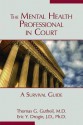 The Mental Health Professional in Court: A Survival Guide - Thomas G. Gutheil, Eric Y. Drogin