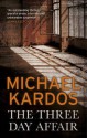 The Three-Day Affair. Michael Kardos - Michael Kardos