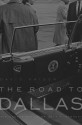 The Road to Dallas: The Assassination of John F. Kennedy - David Kaiser