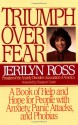 Triumph Over Fear: A Book of Help and Hope for People with Anxiety, Panic Attacks, and Phobias - Jerilyn Ross, Rosalynn Carter