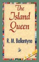 The Island Queen - R.M. Ballantyne