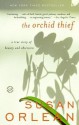 The Orchid Thief: A True Story of Beauty and Obsession - Susan Orlean