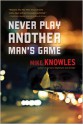 Never Play Another Man's Game - Mike Knowles