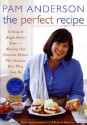 The Perfect Recipe: Getting It Right Every Time -- Making Our Favorite Dishes the Absolute Best They Can Be - Pam Anderson, Judith D. Love