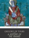 A History of the Franks - Gregory of Tours