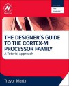 The Designer's Guide to the Cortex-M Processor Family: A Tutorial Approach - Trevor Martin