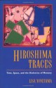 Hiroshima Traces: Time, Space, and the Dialectics of Memory - Lisa Yoneyama