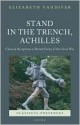 Stand in the Trench, Achilles: Classical Receptions in British Poetry of the Great War - Elizabeth Vandiver