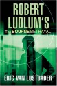 The Bourne Betrayal - Eric Van Lustbader