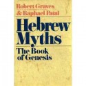 Hebrew Myths: The Book of Genesis - Robert Graves, Raphael Patai