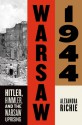 Warsaw 1944: Hitler, Himmler, and the Warsaw Uprising - Alexandra Richie