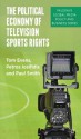 The Political Economy of Television Sports Rights (Palgrave Global Media Policy and Business) - Tom Evens, Petros Iosifidis, Paul Smith