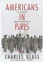 Americans in Paris: Life and Death Under Nazi Occupation - Charles Glass