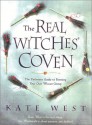 The Real Witches' Coven: The Definitive Guide to Forming Your Own Wiccan Group - Kate West