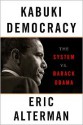 Kabuki Democracy: The System vs. Barack Obama - Eric Alterman