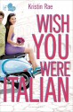 Wish You Were Italian - Kristin Rae