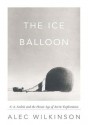 The Ice Balloon: S. A. Andree and the Heroic Age of Arctic Exploration - Alec Wilkinson, John Pruden