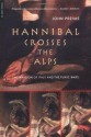 Hannibal Crosses the Alps: The Invasion of Italy & the Punic Wars - John Prevas